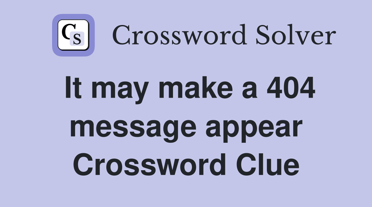 It may make a 404 message appear Crossword Clue