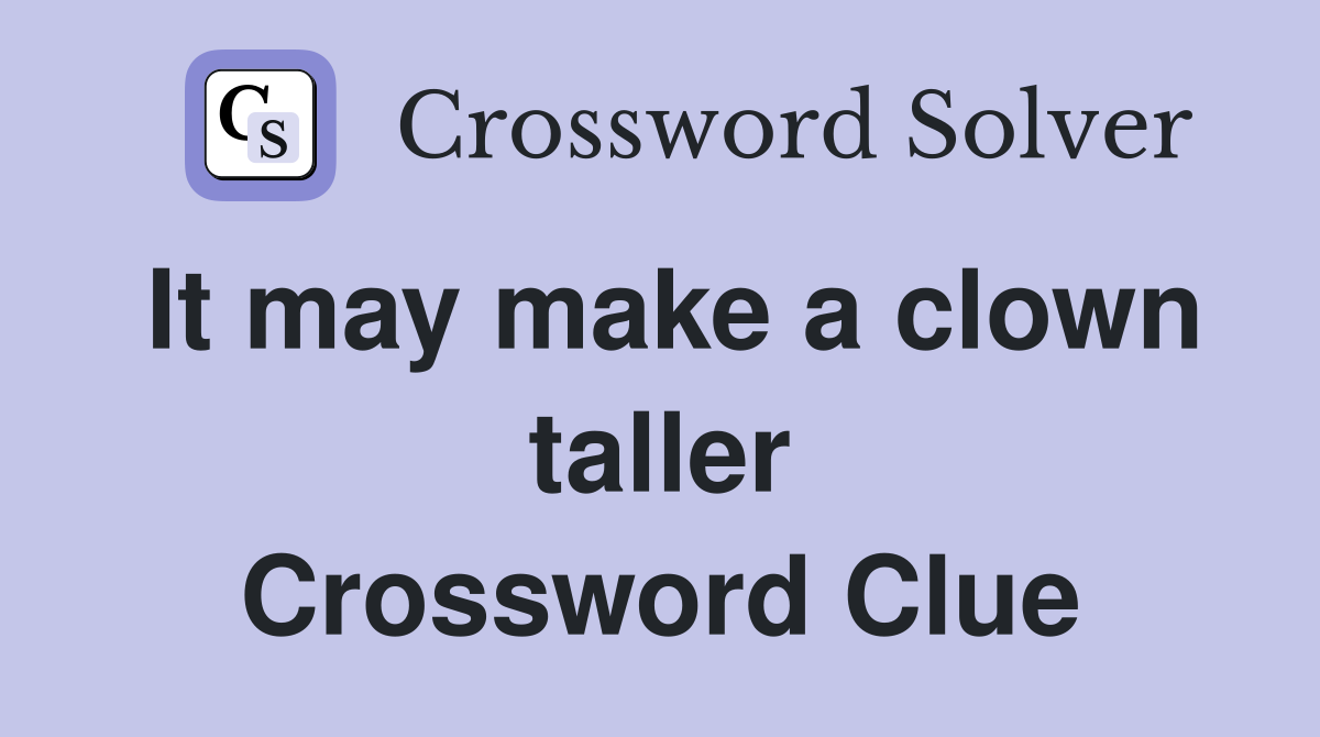 It may make a clown taller Crossword Clue