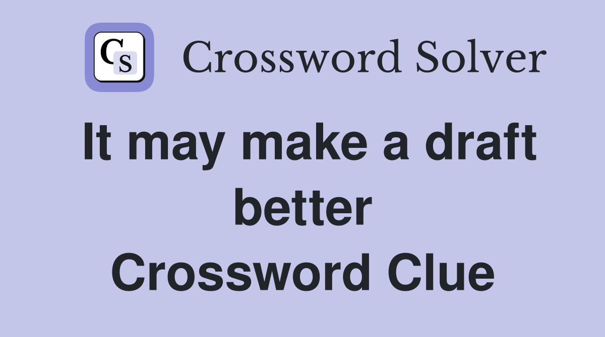 It may make a draft better Crossword Clue