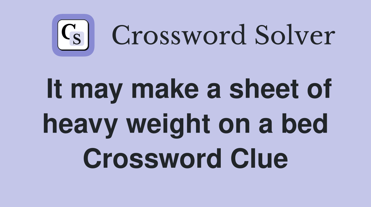 It may make a sheet of heavy weight on a bed Crossword Clue