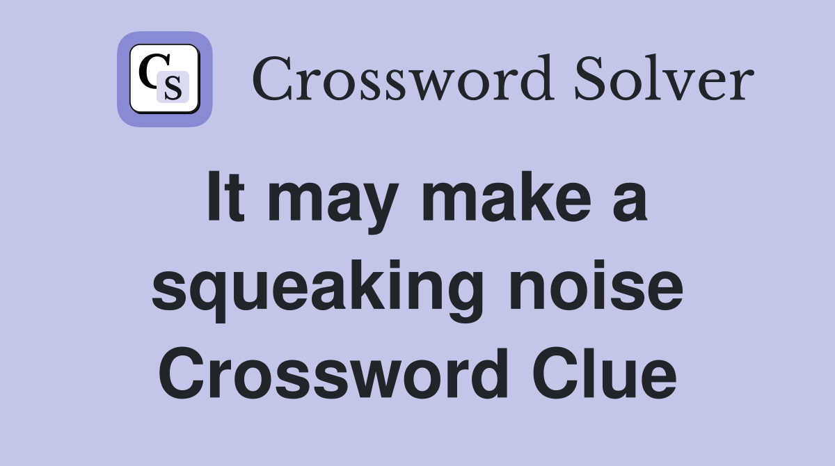 It may make a squeaking noise Crossword Clue