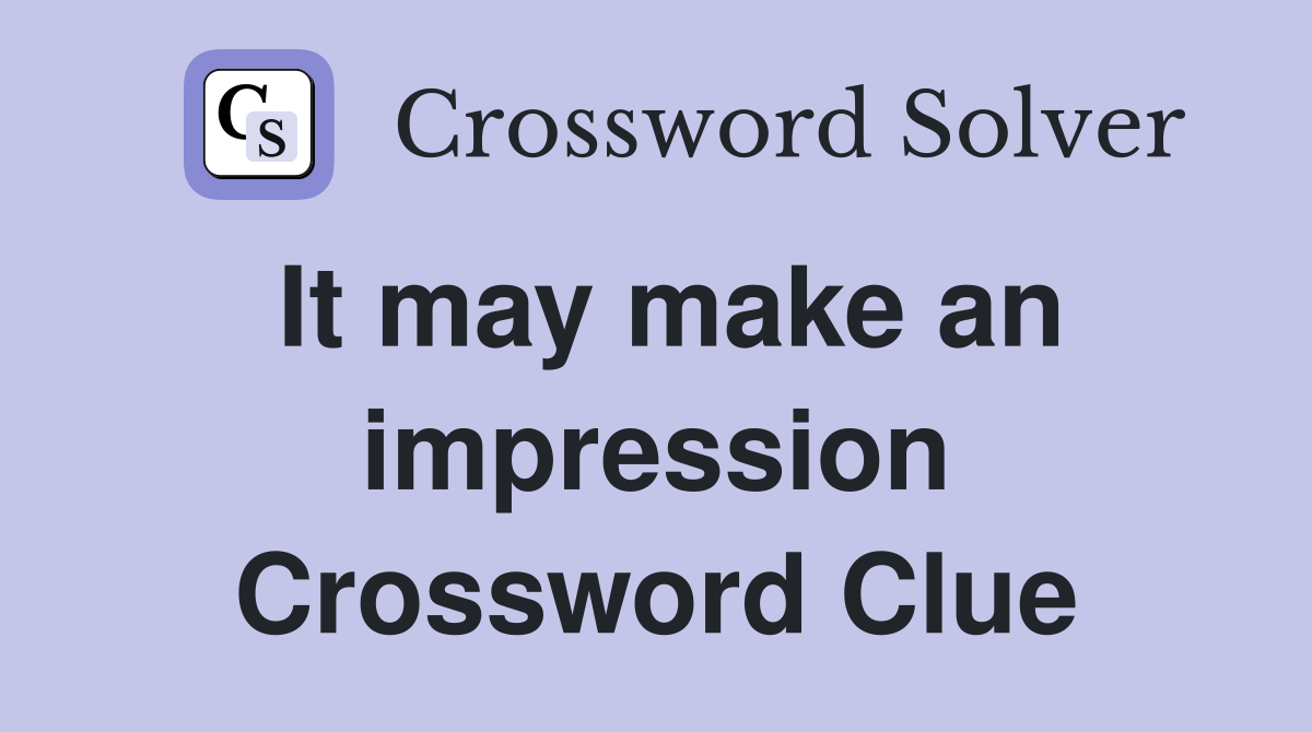 It may make an impression Crossword Clue