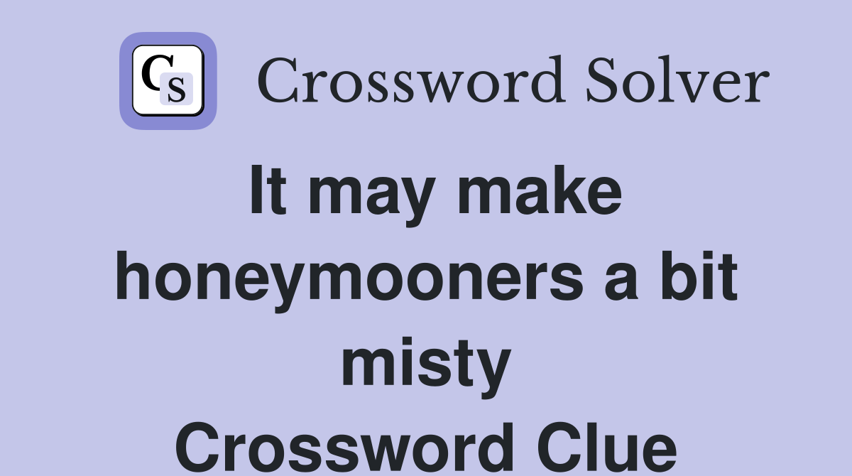 It may make honeymooners a bit misty Crossword Clue