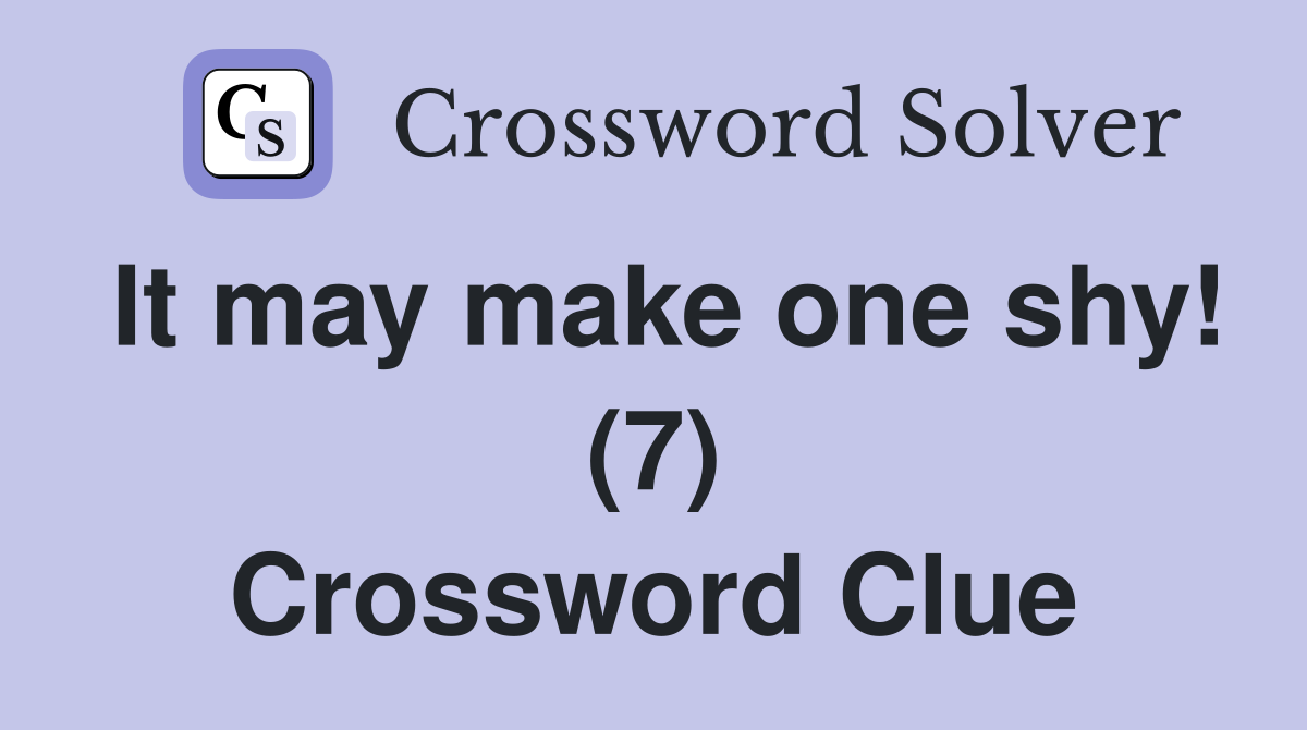 It may make one shy! (7) Crossword Clue