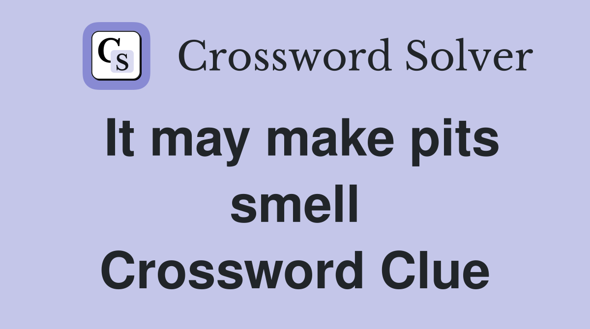 It may make pits smell Crossword Clue