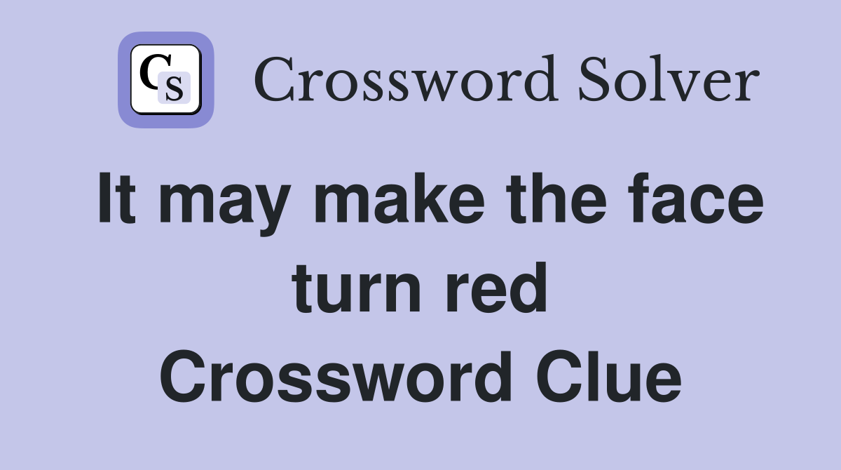 It may make the face turn red Crossword Clue