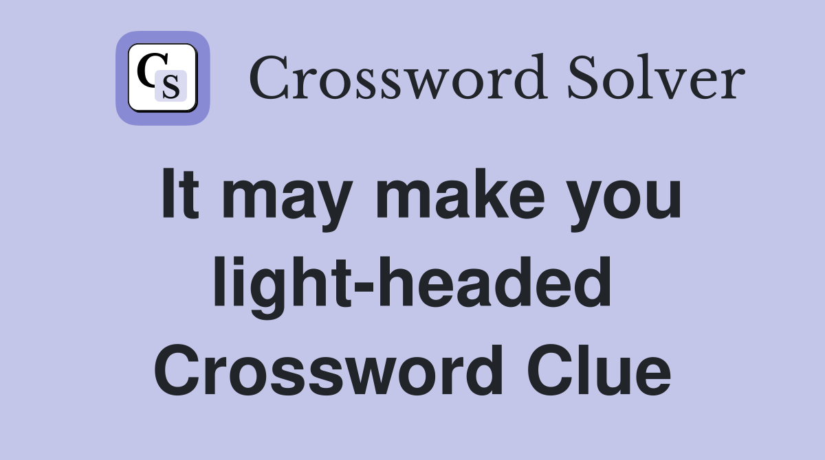 It may make you light-headed Crossword Clue