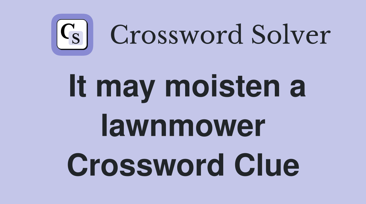 It may moisten a lawnmower Crossword Clue