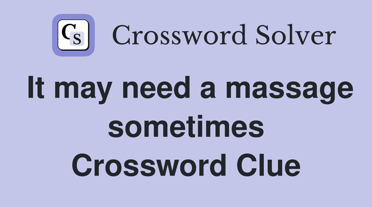 It may need a massage sometimes Crossword Clue