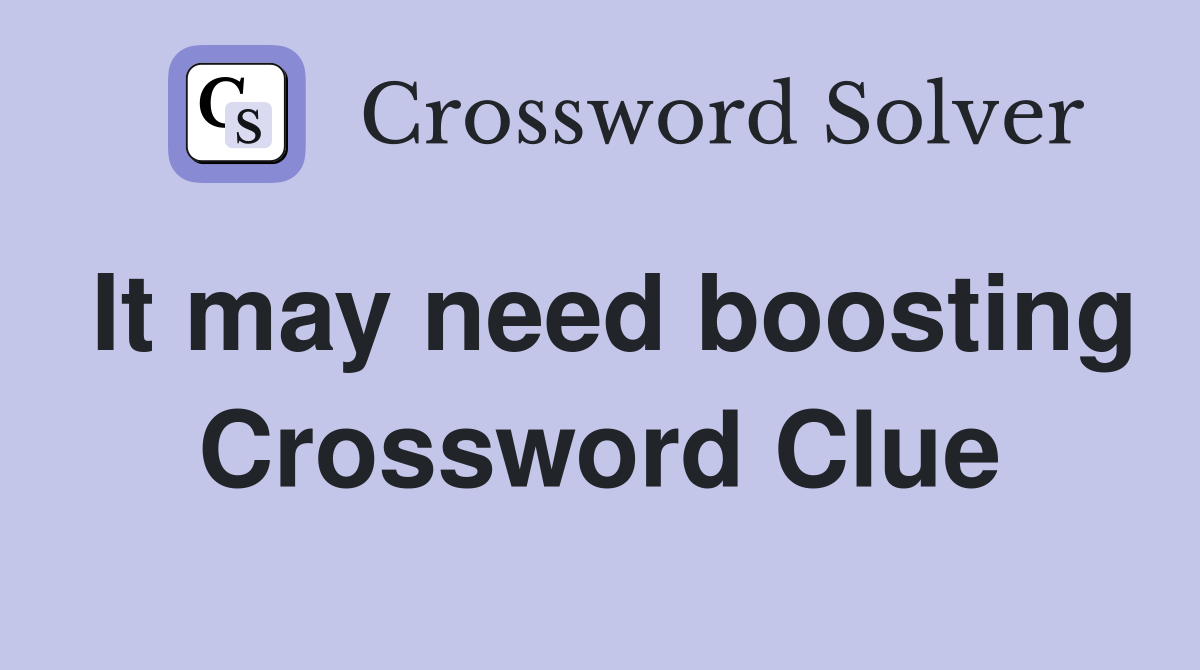 It may need boosting Crossword Clue