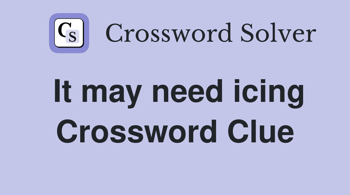 It may need icing Crossword Clue