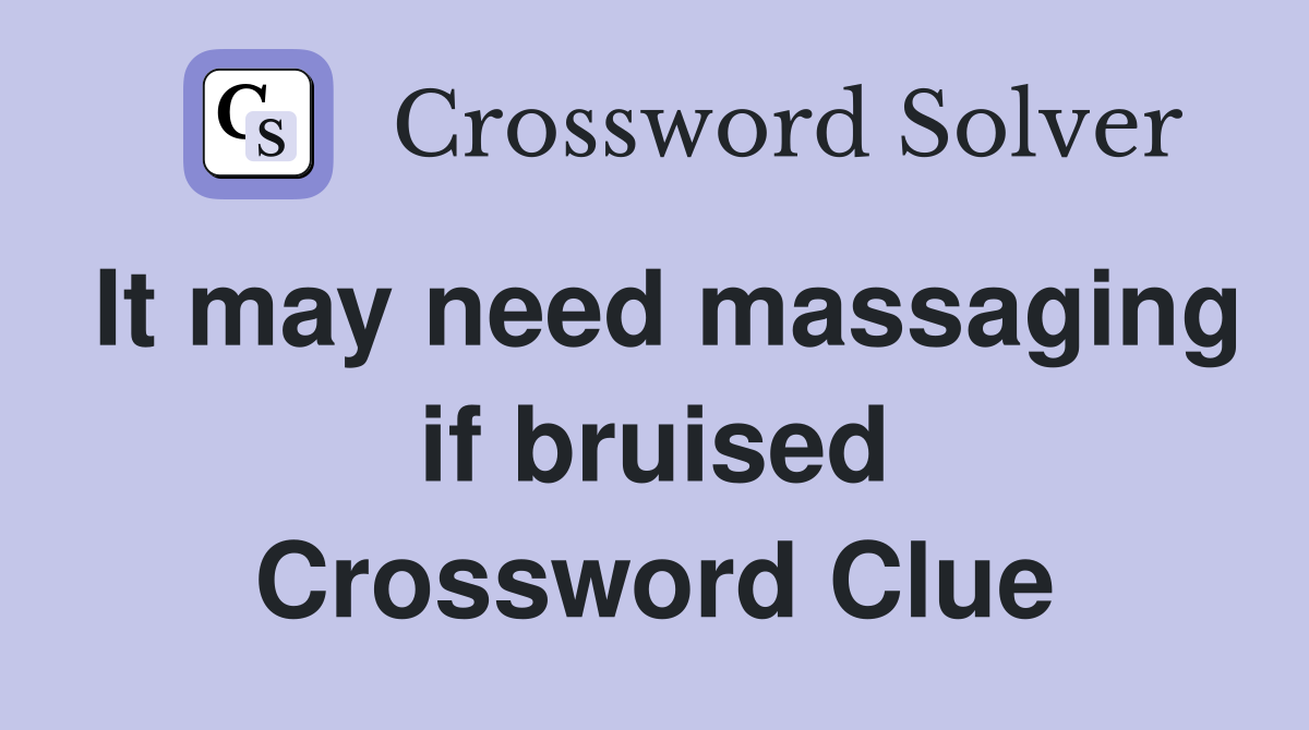 It may need massaging if bruised Crossword Clue