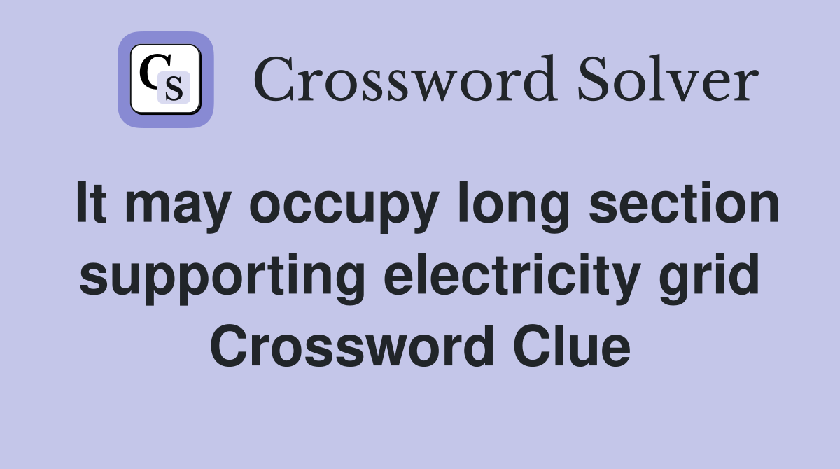 It may occupy long section supporting electricity grid Crossword Clue