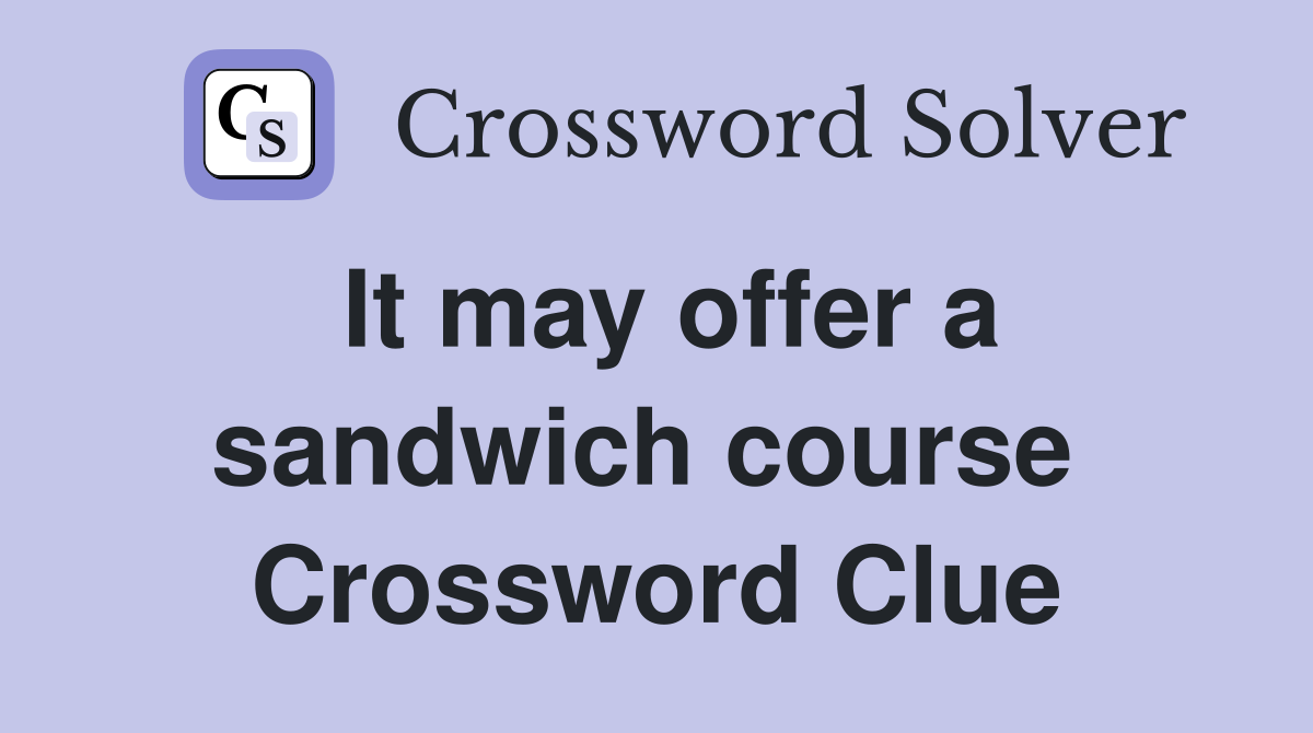 It may offer a sandwich course  Crossword Clue