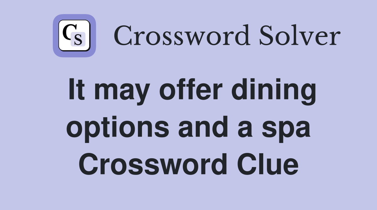 It may offer dining options and a spa Crossword Clue