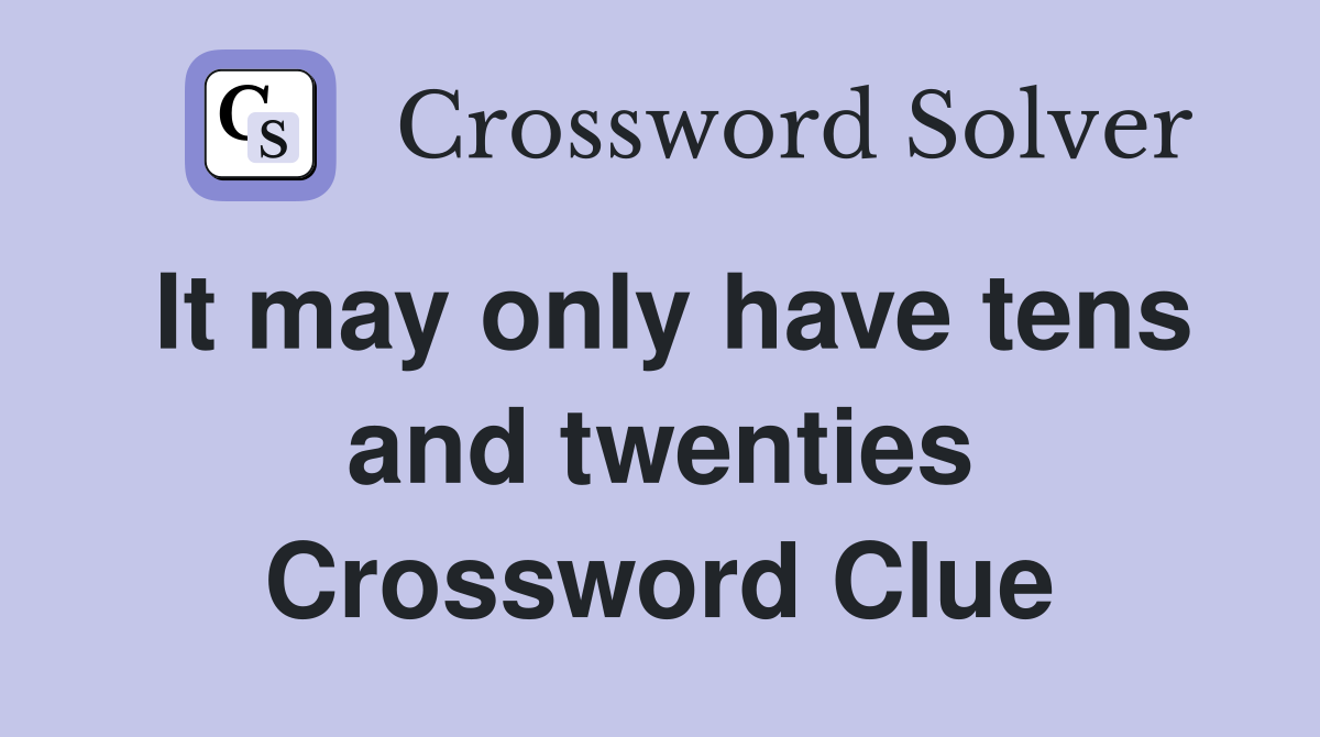 It may only have tens and twenties Crossword Clue