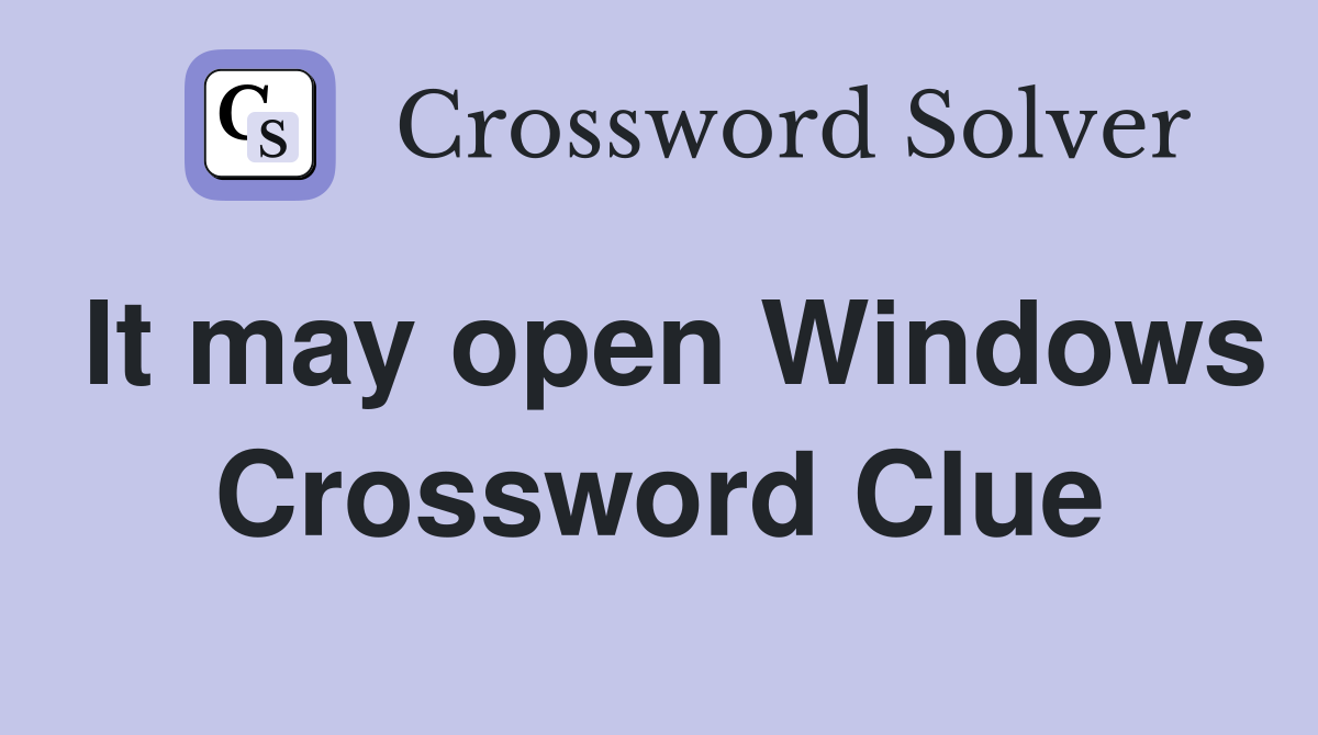 It may open Windows Crossword Clue
