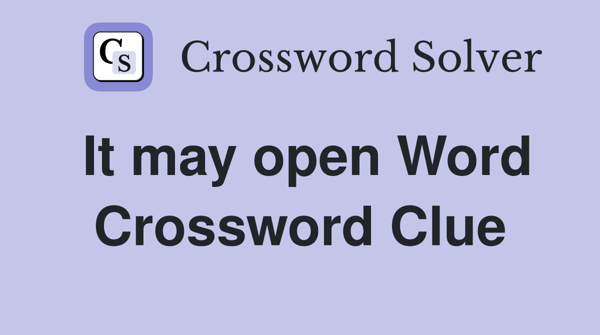 It may open Word Crossword Clue