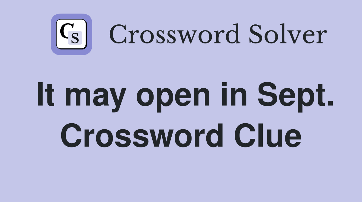 It may open in Sept. Crossword Clue