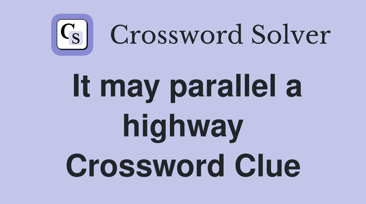 It may parallel a highway Crossword Clue