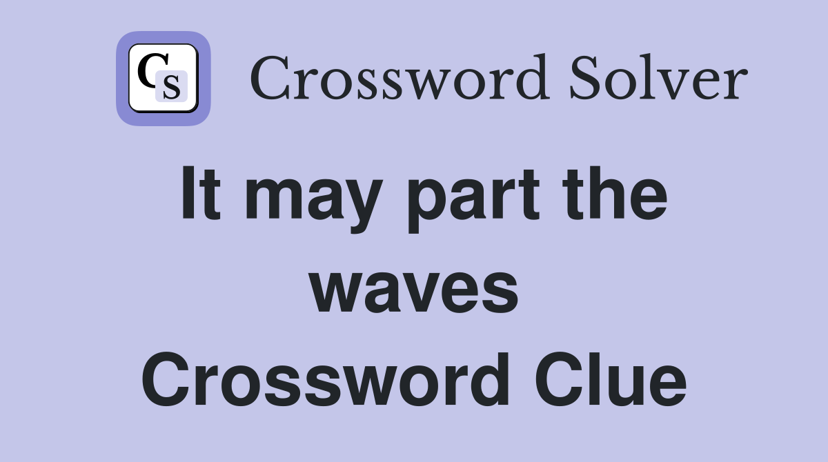 It may part the waves Crossword Clue