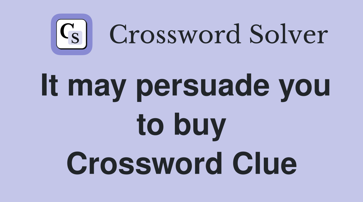 It may persuade you to buy Crossword Clue