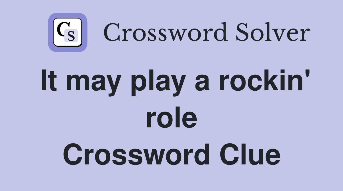 It may play a rockin' role Crossword Clue
