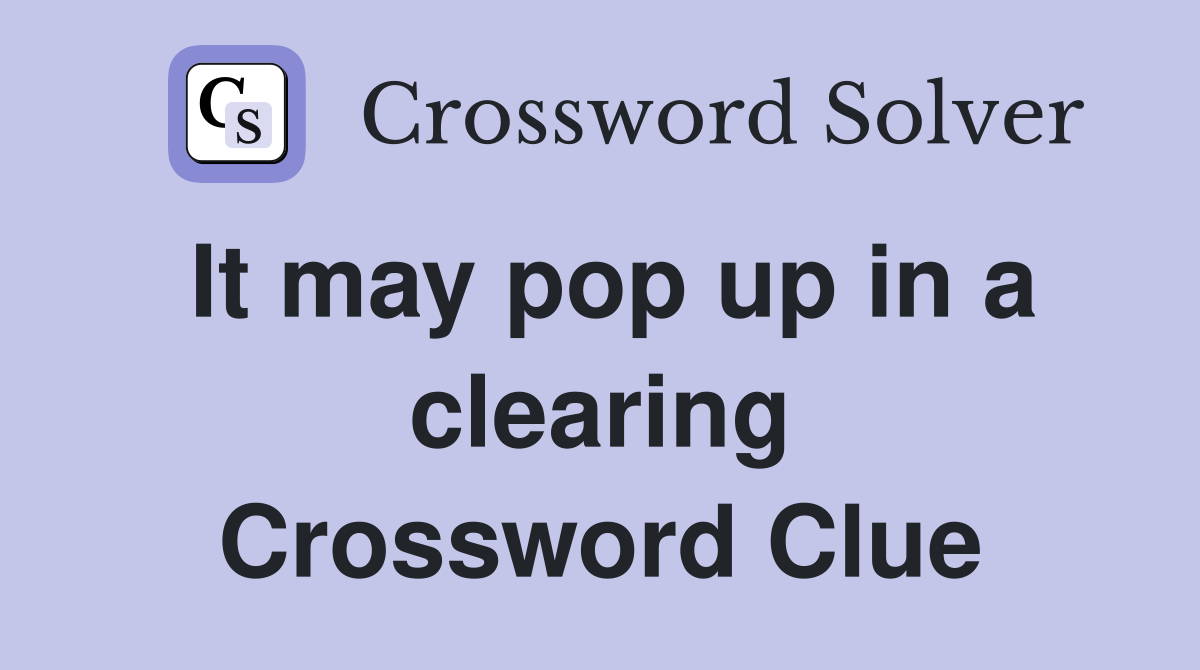 It may pop up in a clearing Crossword Clue