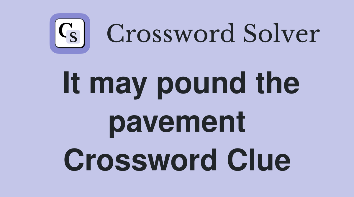 It may pound the pavement Crossword Clue