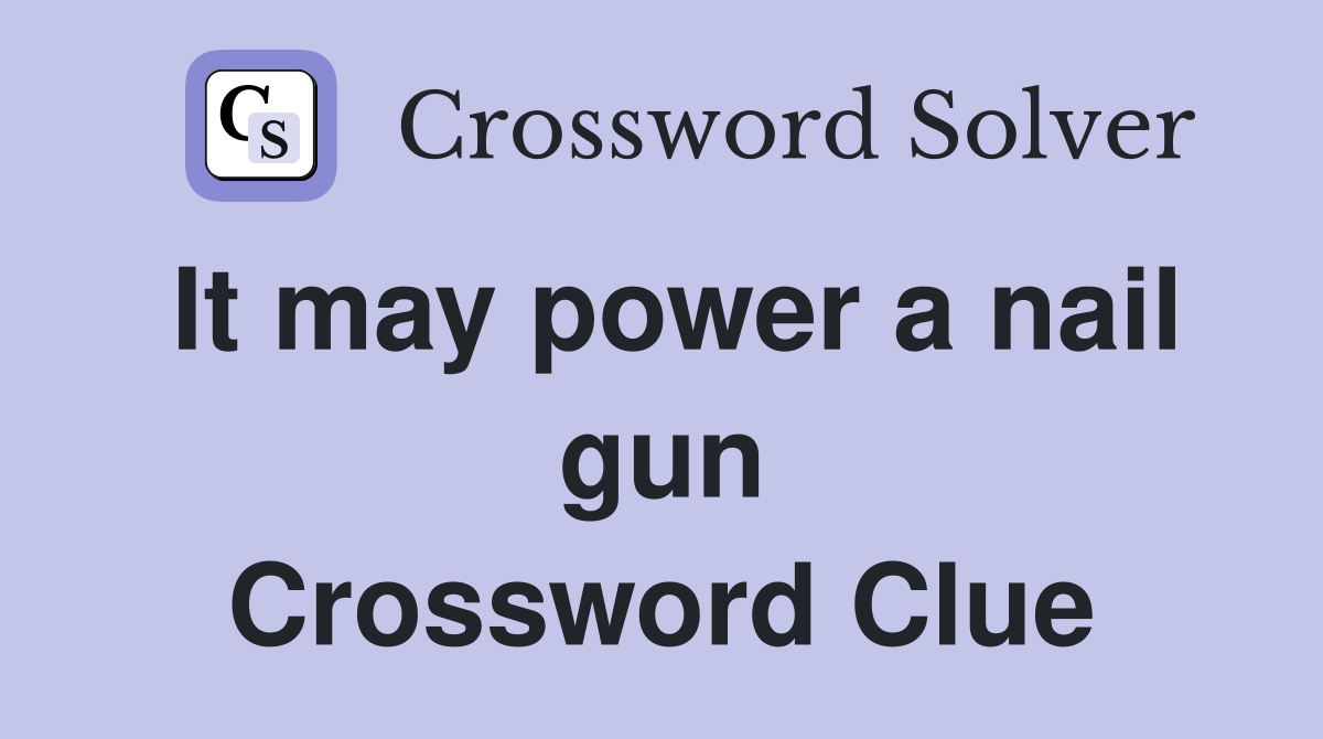 It may power a nail gun Crossword Clue