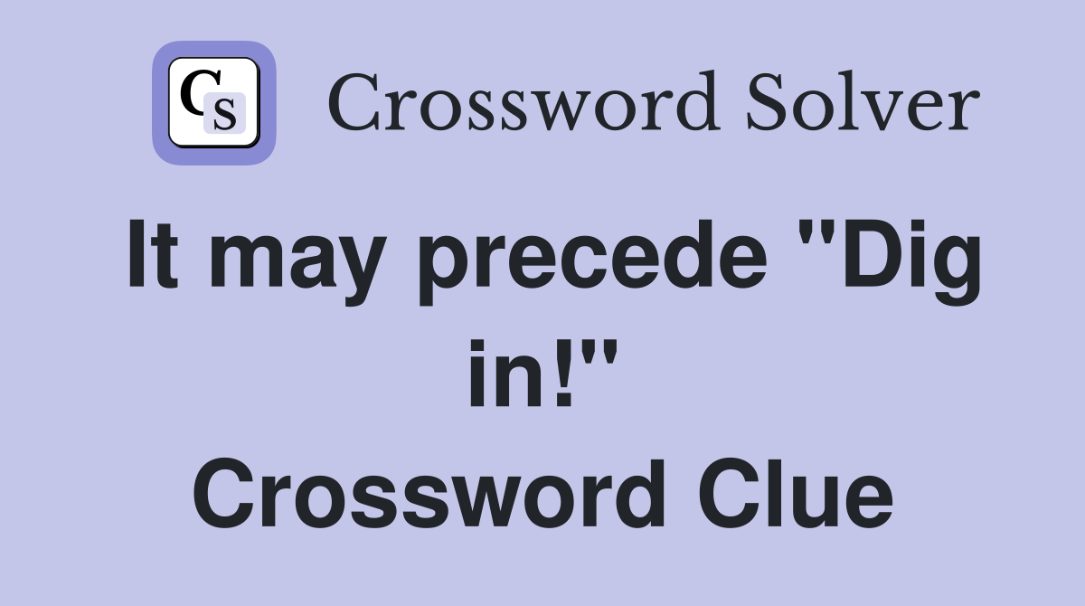It may precede "Dig in!" Crossword Clue