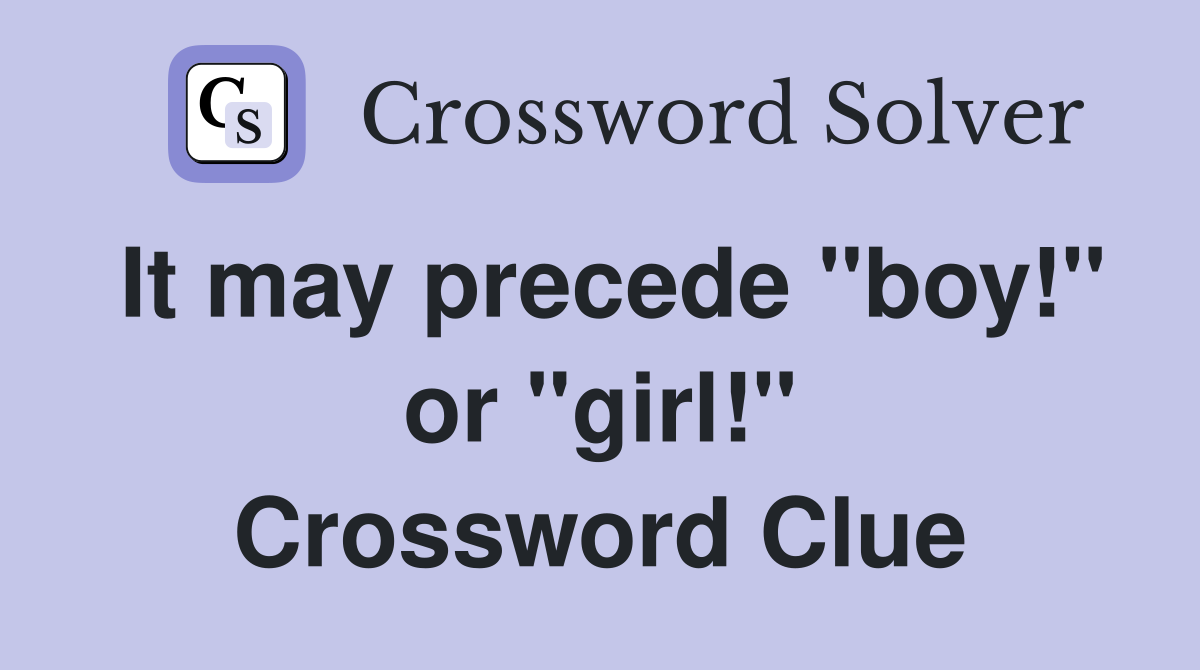 It may precede "boy!" or "girl!" Crossword Clue