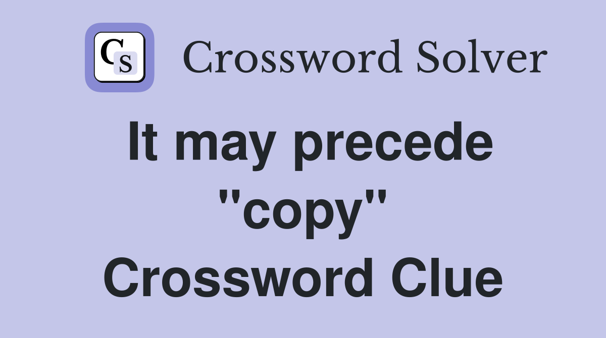 It may precede "copy" Crossword Clue