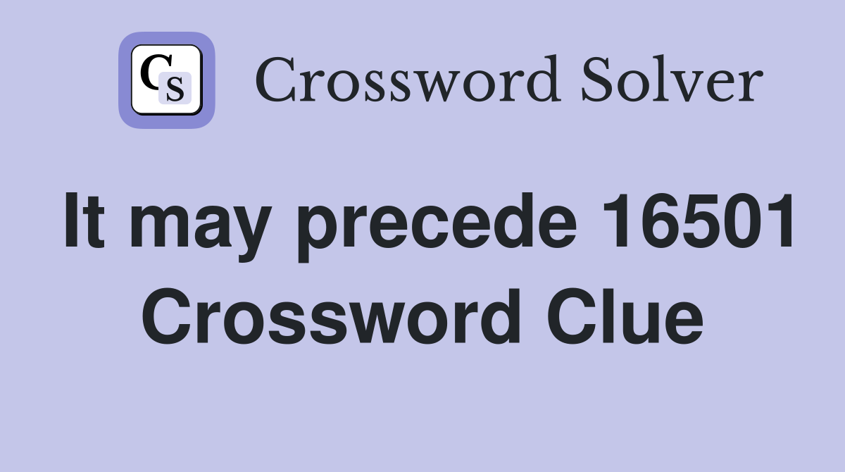 It may precede 16501 Crossword Clue