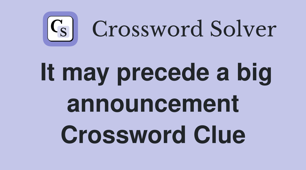 It may precede a big announcement Crossword Clue