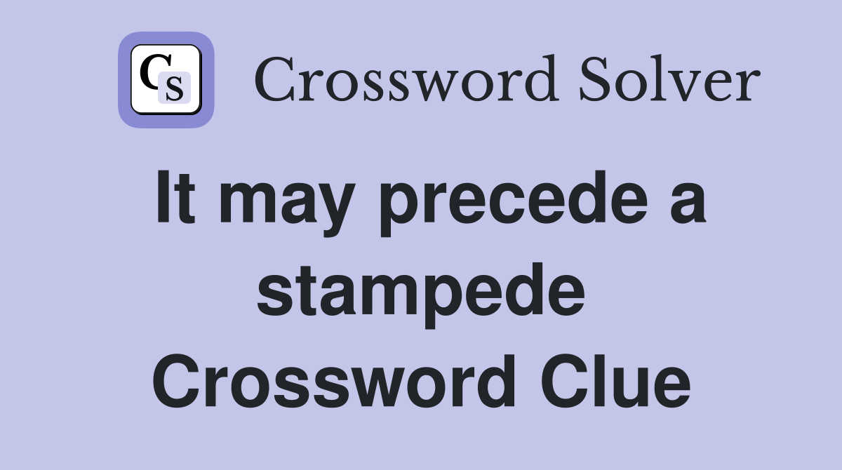 It may precede a stampede Crossword Clue