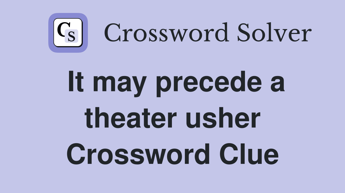 It may precede a theater usher Crossword Clue