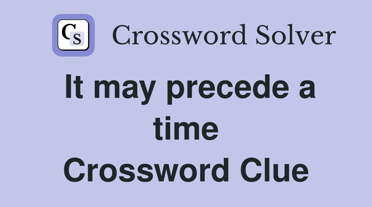 It may precede a time Crossword Clue
