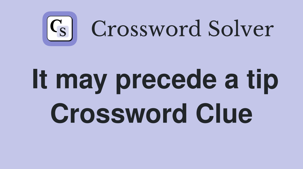 It may precede a tip Crossword Clue