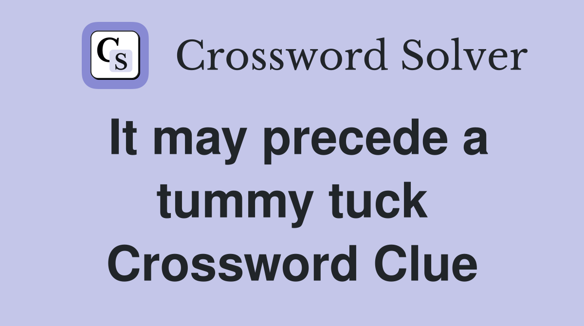 It may precede a tummy tuck Crossword Clue