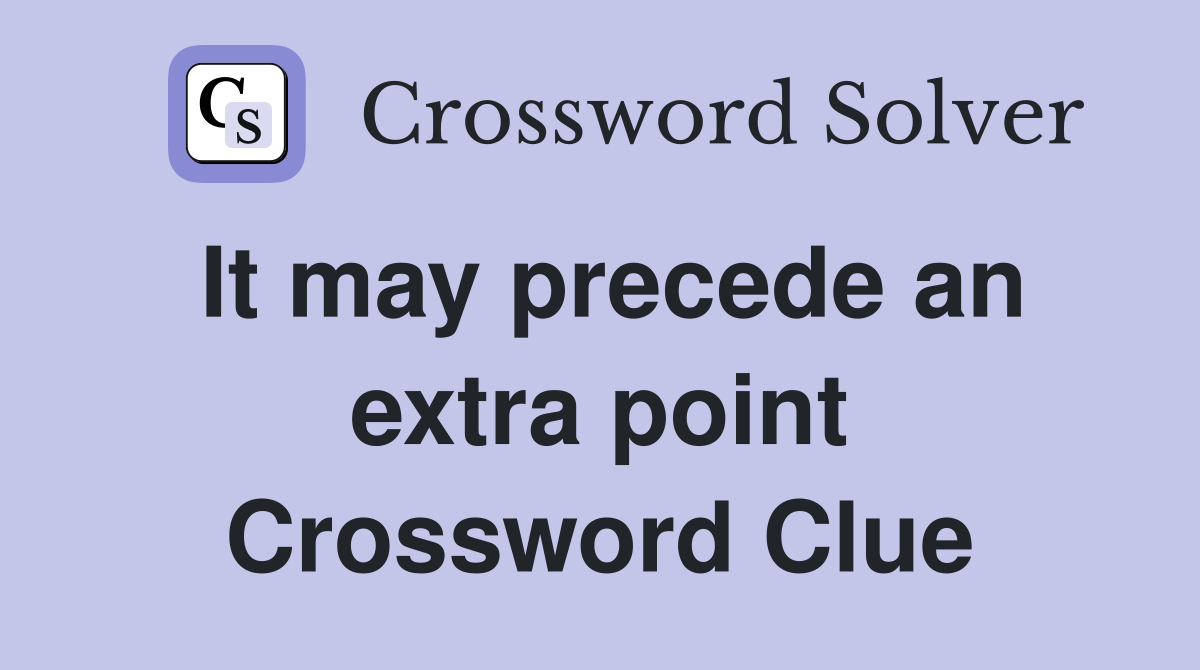 It may precede an extra point Crossword Clue