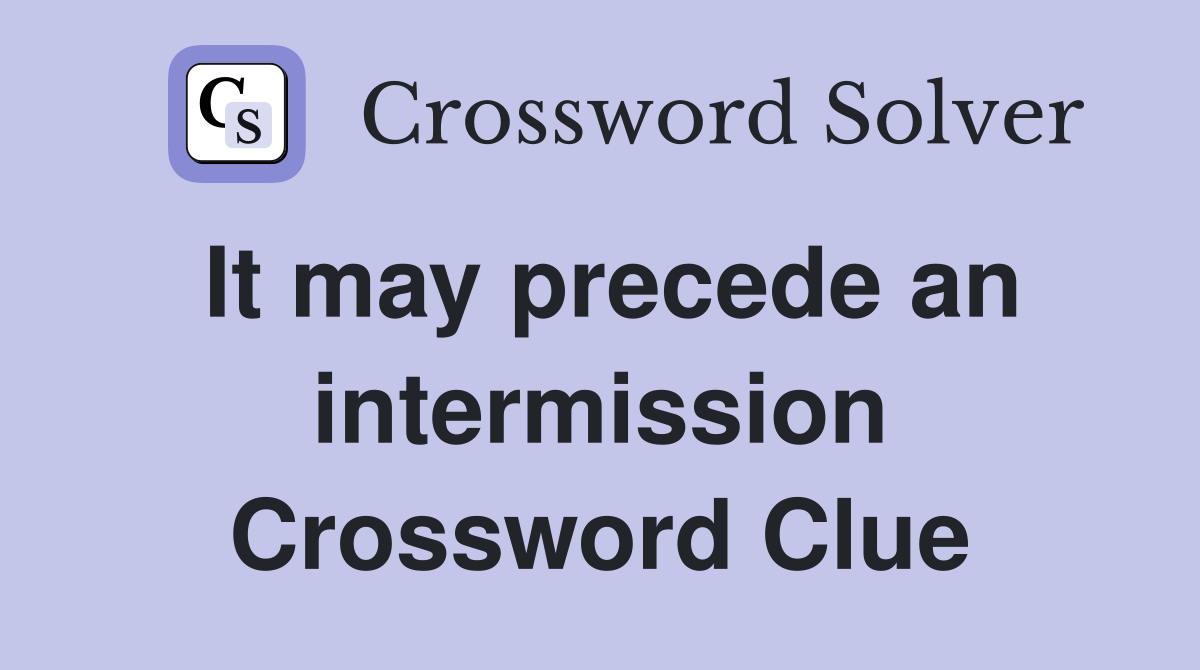 It may precede an intermission Crossword Clue