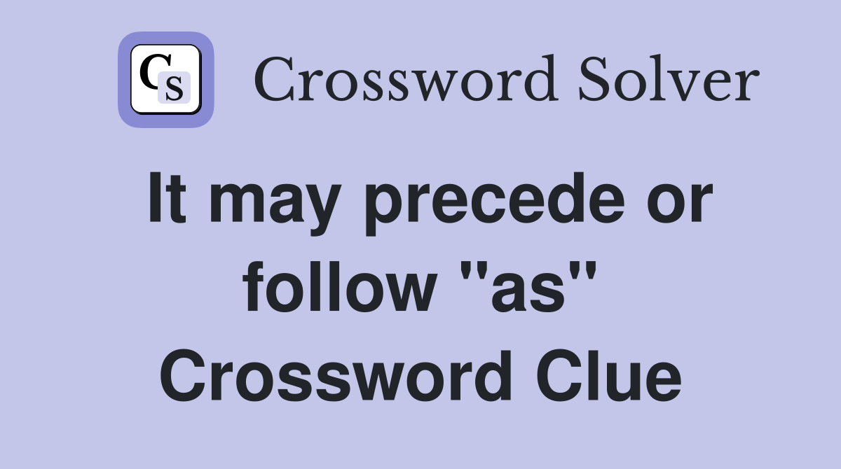 It may precede or follow "as" Crossword Clue
