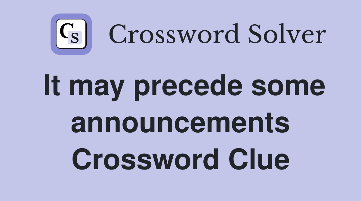 It may precede some announcements Crossword Clue