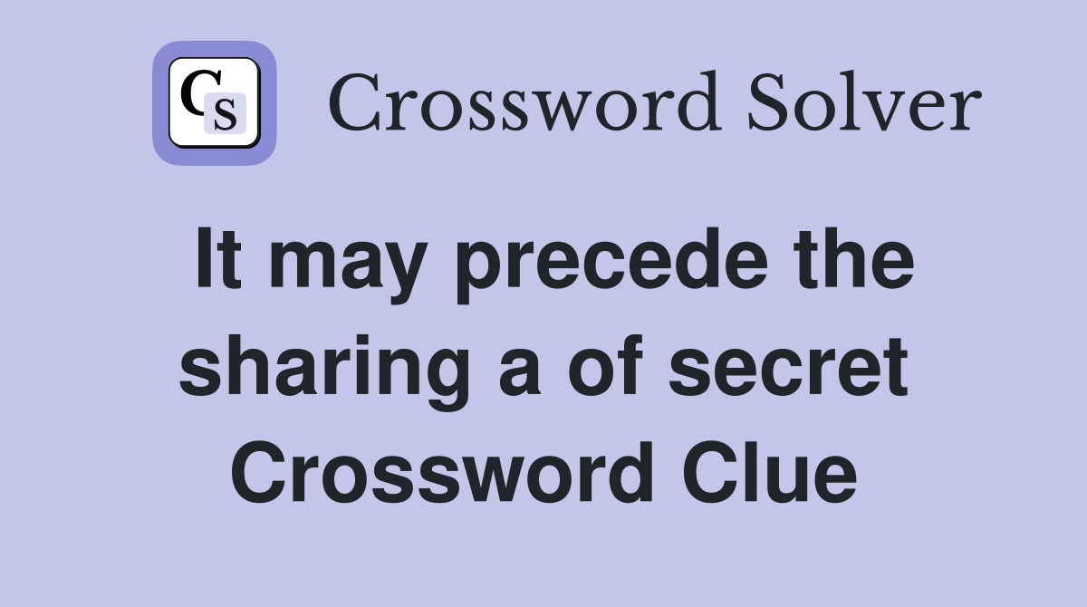 It may precede the sharing a of secret Crossword Clue