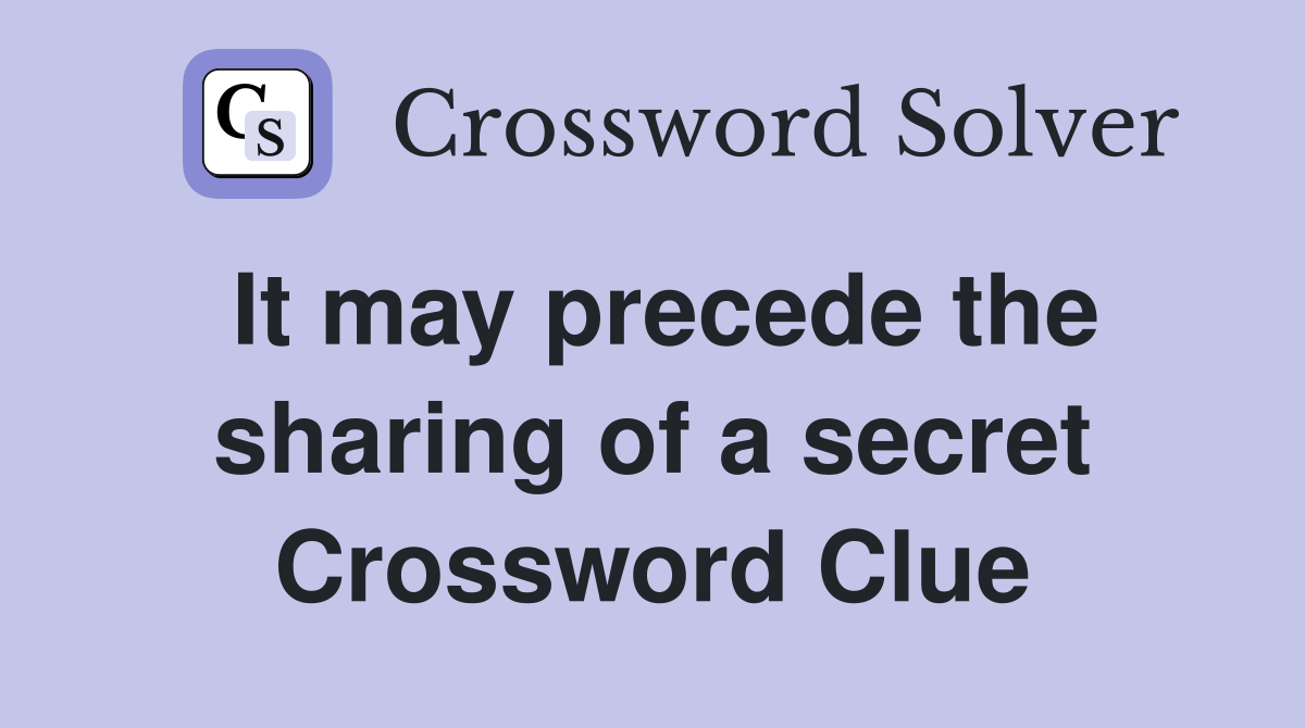 It may precede the sharing of a secret Crossword Clue