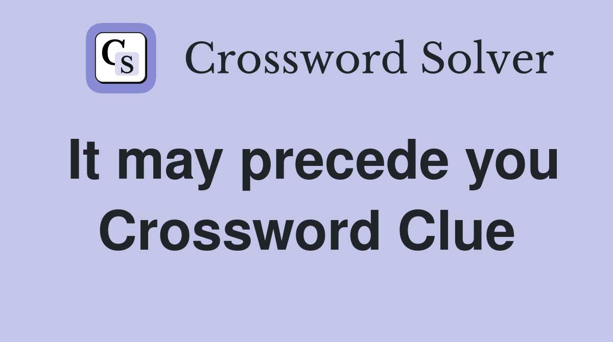 It may precede you Crossword Clue