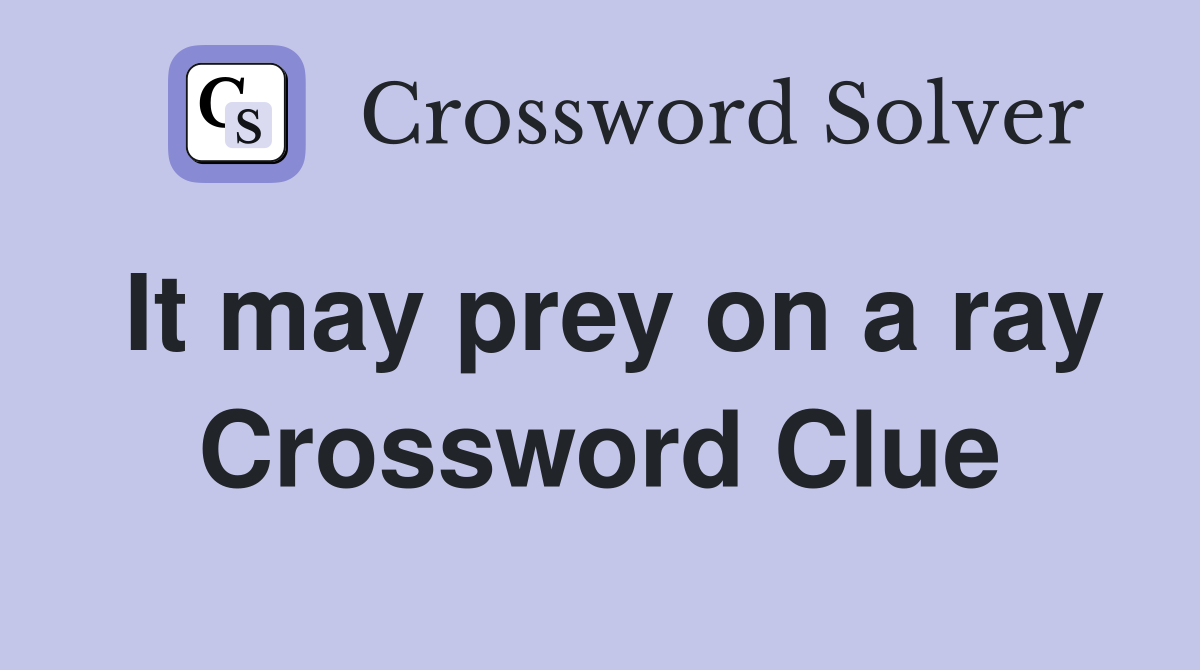 It may prey on a ray Crossword Clue