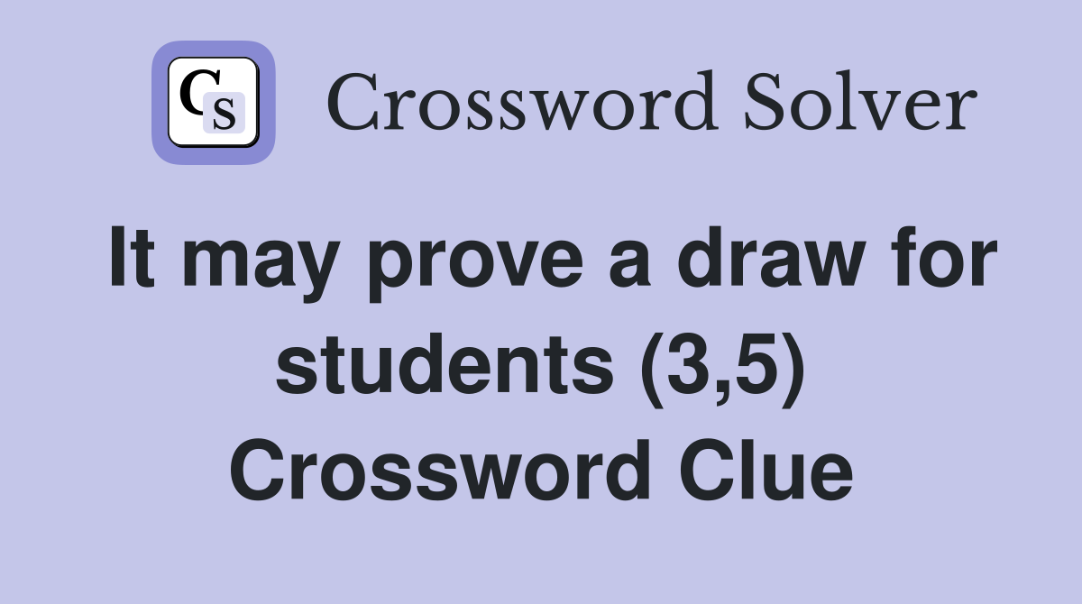 It may prove a draw for students (3,5) Crossword Clue