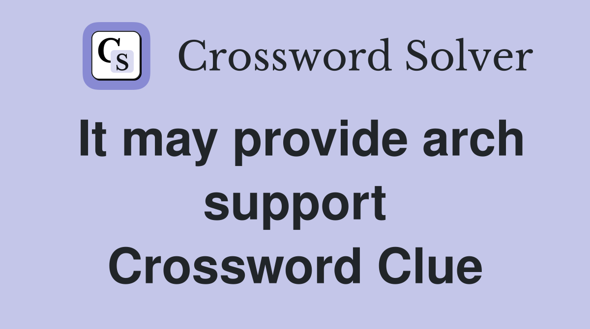 It may provide arch support Crossword Clue